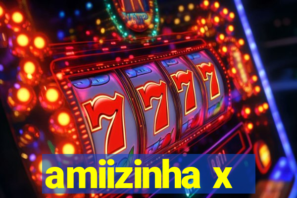 amiizinha x